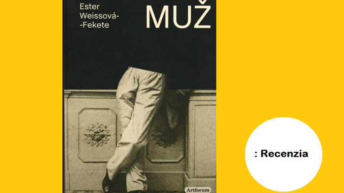 O mužoch bez banalít / recenzia knihy Ester Weissovej-Fekete