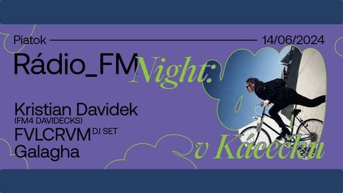 Rádio_FM Night: Kristian Davidek (FM4 Davidecks) X FVLCRVM DJ set X Galagha